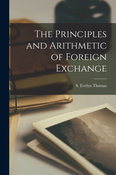 The Principles And Arithmetic Of Foreign Exchange