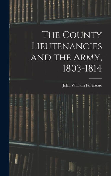 The County Lieutenancies And The Army, 1803-1814