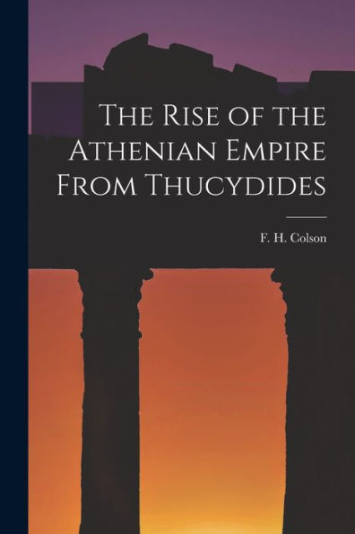 The Rise Of The Athenian Empire From Thucydides