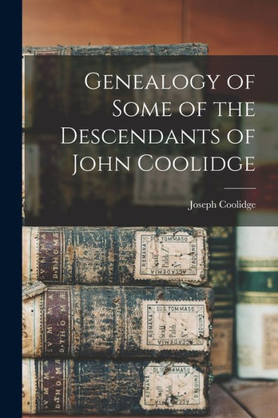 Genealogy Of Some Of The Descendants Of John Coolidge