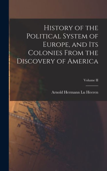 History Of The Political System Of Europe, And Its Colonies From The Discovery Of America; Volume Ii
