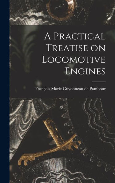 A Practical Treatise On Locomotive Engines