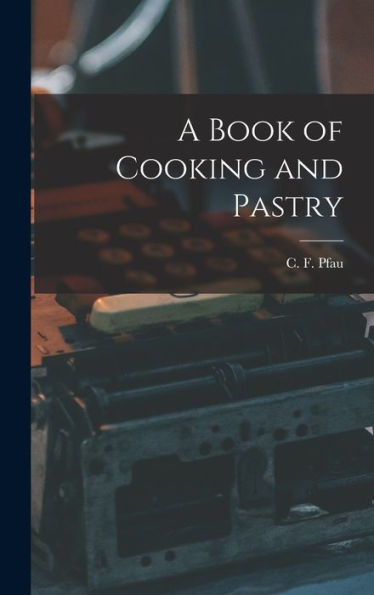 A Book Of Cooking And Pastry