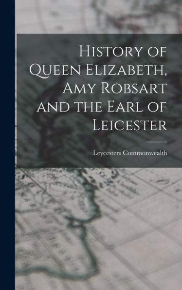 History Of Queen Elizabeth, Amy Robsart And The Earl Of Leicester