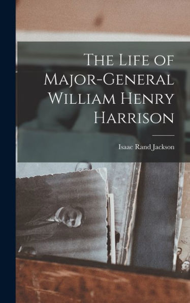 The Life Of Major-General William Henry Harrison