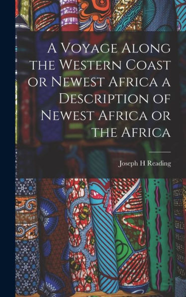 A Voyage Along The Western Coast Or Newest Africa A Description Of Newest Africa Or The Africa