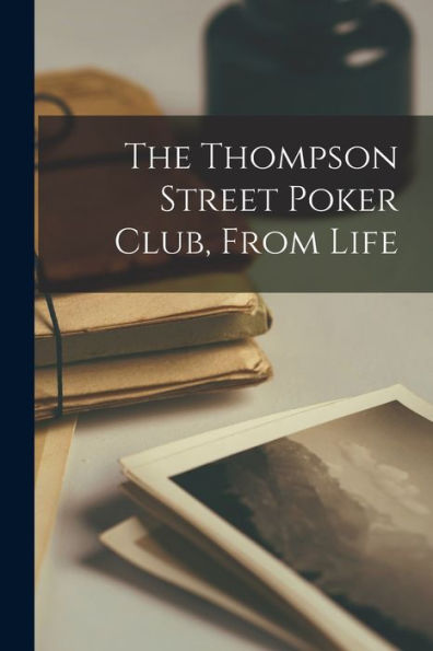 The Thompson Street Poker Club, From Life