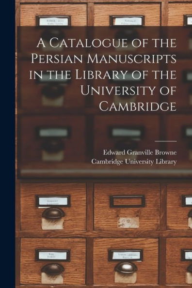 A Catalogue Of The Persian Manuscripts In The Library Of The University Of Cambridge