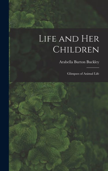 Life And Her Children: Glimpses Of Animal Life