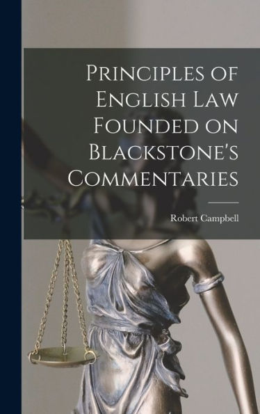 Principles Of English Law Founded On Blackstone's Commentaries