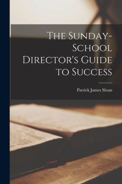The Sunday-School Director's Guide To Success