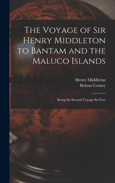 The Voyage Of Sir Henry Middleton To Bantam And The Maluco Islands; Being The Second Voyage Set Fort