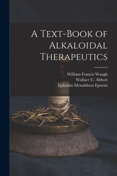 A Text-Book Of Alkaloidal Therapeutics