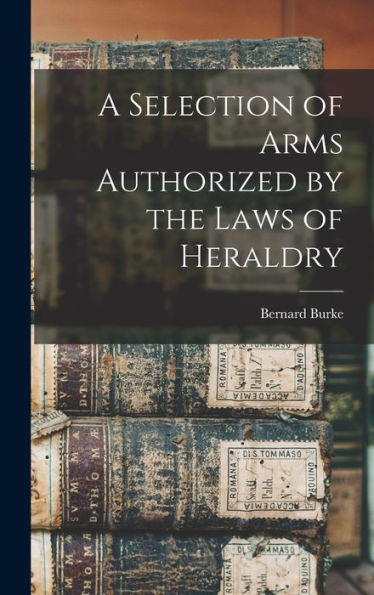 A Selection Of Arms Authorized By The Laws Of Heraldry