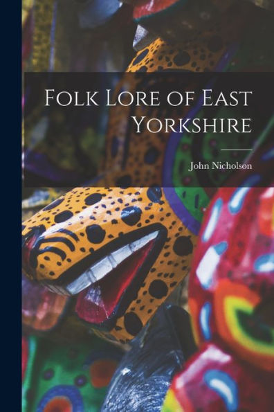 Folk Lore Of East Yorkshire