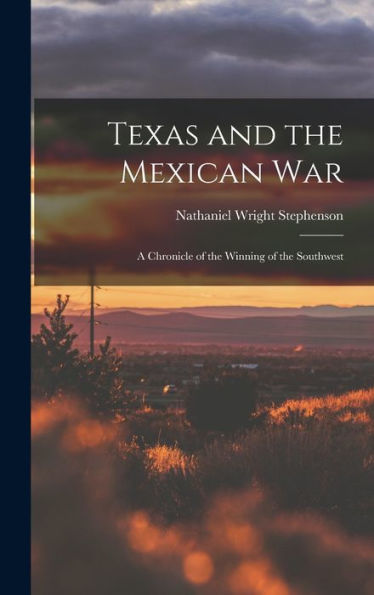 Texas And The Mexican War: A Chronicle Of The Winning Of The Southwest
