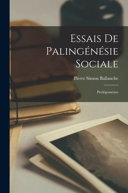 Essais De Palingénesie Sociale: Prolégomenes (French Edition)