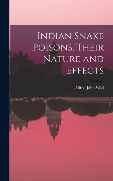 Indian Snake Poisons, Their Nature And Effects