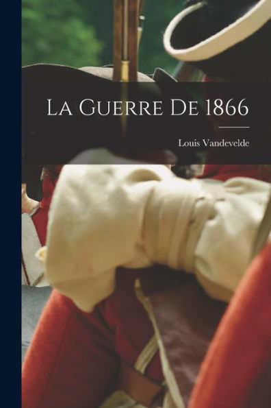 La Guerre De 1866 (French Edition)