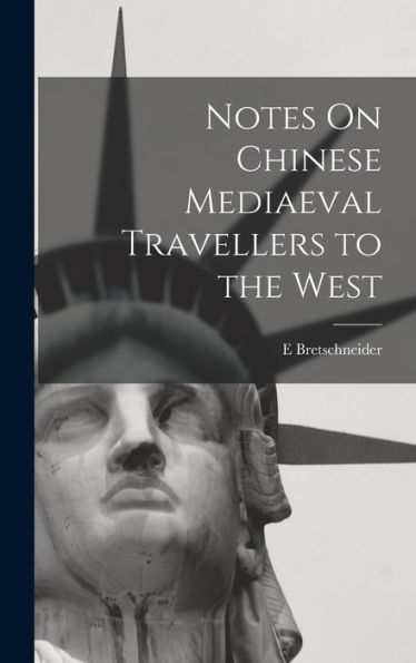 Notes On Chinese Mediaeval Travellers To The West