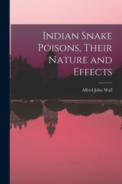 Indian Snake Poisons, Their Nature And Effects