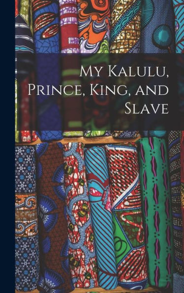 My Kalulu, Prince, King, And Slave