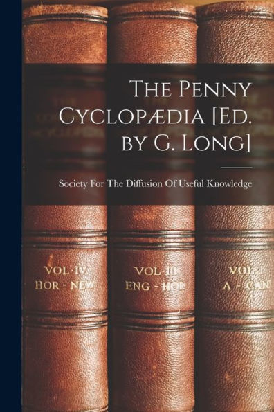 The Penny Cyclop?Ia [Ed. By G. Long]