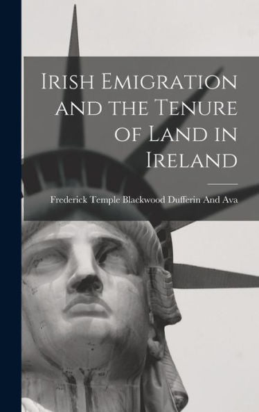 Irish Emigration And The Tenure Of Land In Ireland