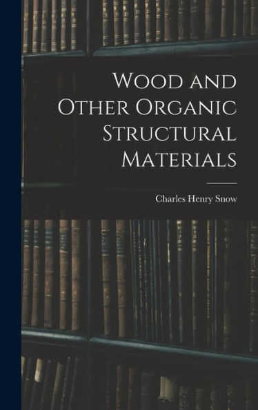 Wood And Other Organic Structural Materials