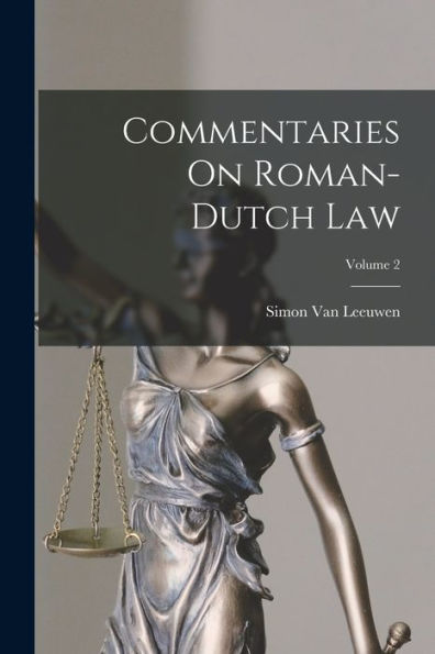 Commentaries On Roman-Dutch Law; Volume 2