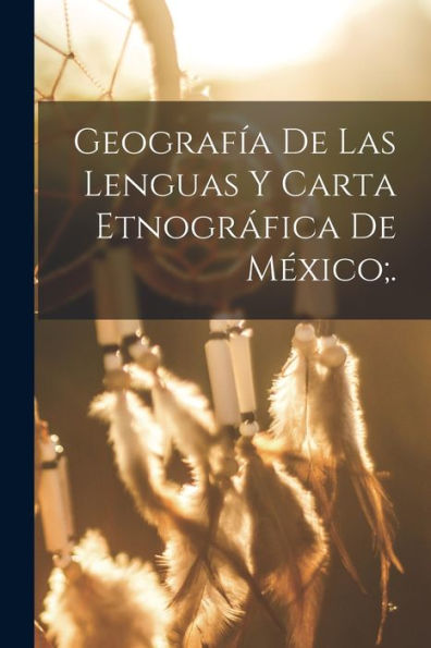 Geografía De Las Lenguas Y Carta Etnográfica De México;. (Spanish Edition)