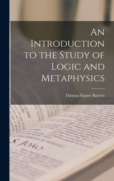 An Introduction To The Study Of Logic And Metaphysics