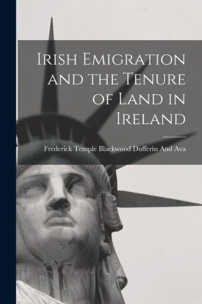Irish Emigration And The Tenure Of Land In Ireland