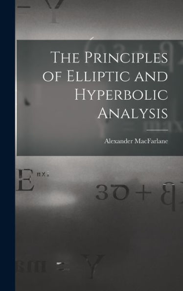 The Principles Of Elliptic And Hyperbolic Analysis