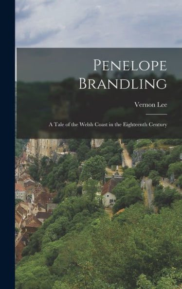 Penelope Brandling: A Tale Of The Welsh Coast In The Eighteenth Century
