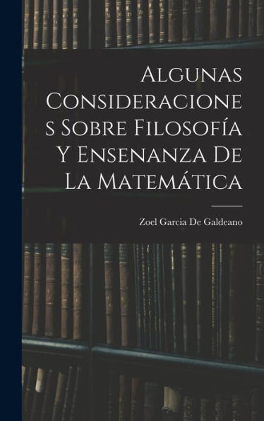 Algunas Consideraciones Sobre Filosofía Y Ensenanza De La Matem?Ica (Spanish Edition)