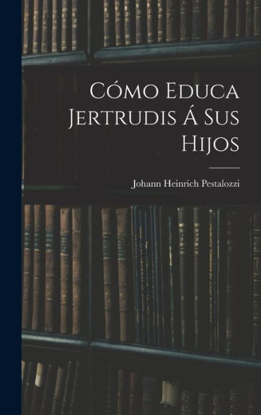 Cómo Educa Jertrudis ?Sus Hijos (Spanish Edition)