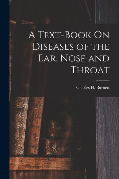 A Text-Book On Diseases Of The Ear, Nose And Throat