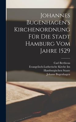 Johannes Bugenhagen's Kirchenordnung Für Die Stadt Hamburg Vom Jahre 1529 (German Edition)