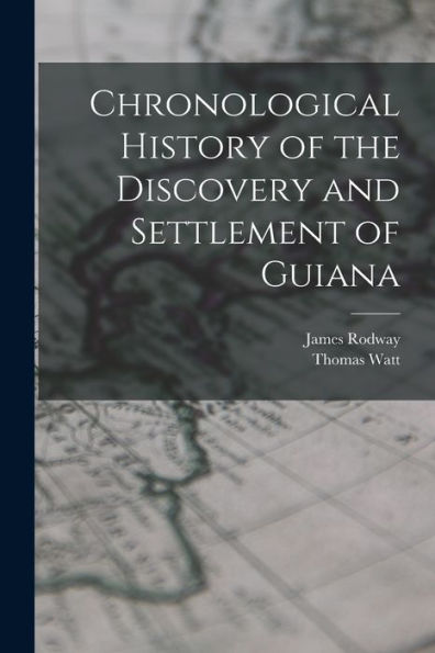 Chronological History Of The Discovery And Settlement Of Guiana