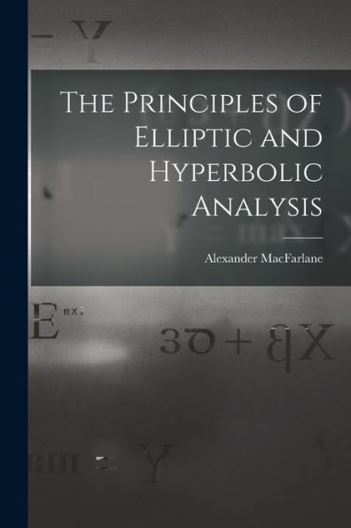 The Principles Of Elliptic And Hyperbolic Analysis
