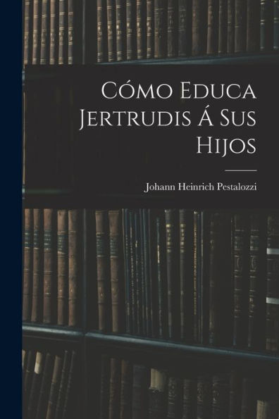 Cómo Educa Jertrudis ?Sus Hijos (Spanish Edition)
