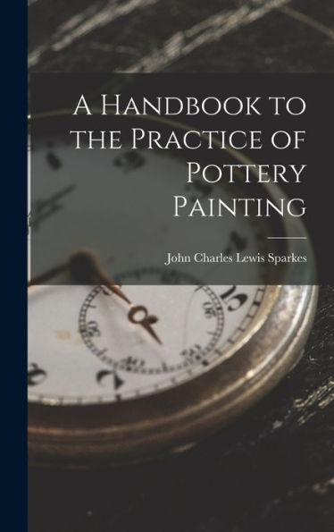 A Handbook To The Practice Of Pottery Painting