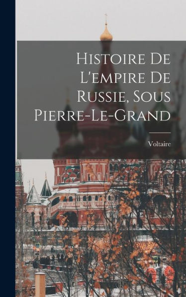 Histoire De L'Empire De Russie, Sous Pierre-Le-Grand