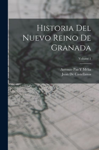 Historia Del Nuevo Reino De Granada; Volume 1 (Spanish Edition)