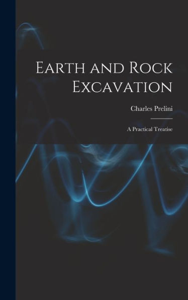 Earth And Rock Excavation: A Practical Treatise