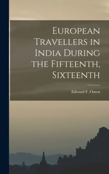 European Travellers In India During The Fifteenth, Sixteenth