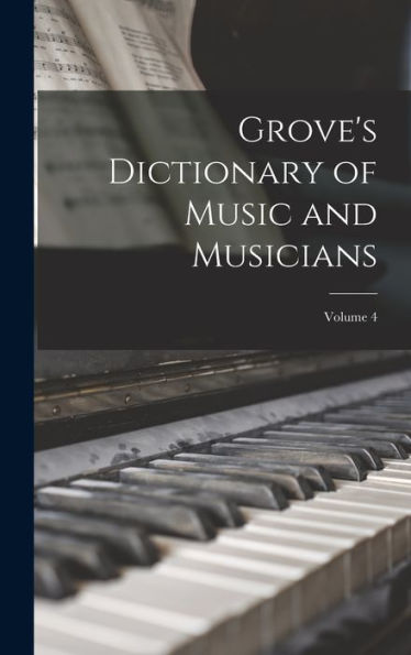 Grove's Dictionary Of Music And Musicians; Volume 4