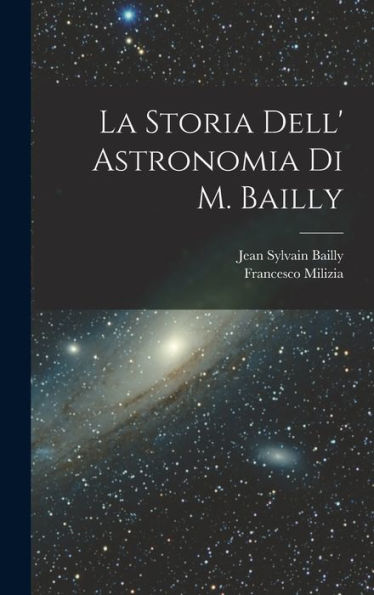 La Storia Dell' Astronomia Di M. Bailly (Italian Edition)