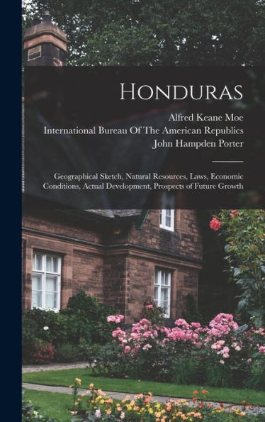 Honduras: Geographical Sketch, Natural Resources, Laws, Economic Conditions, Actual Development, Prospects Of Future Growth